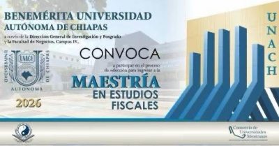 Continúa abierta la convocatoria 2026 para la Maestría en Estudios Fiscales que imparte la UNACH