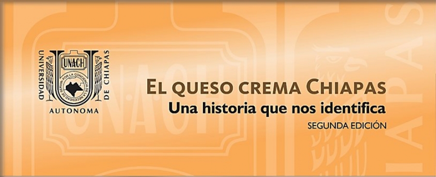 Editan investigadores de la UNACH el libro “El Queso Crema Chiapas: Una historia que nos identifica”