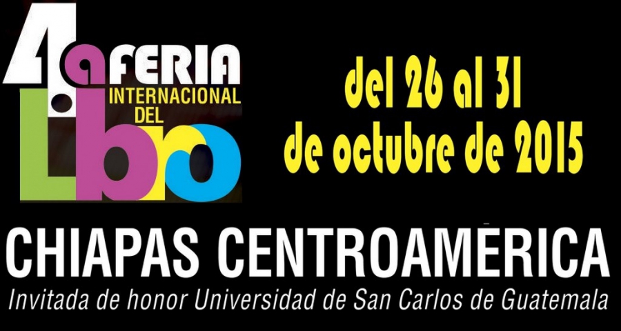 La academia, las artes y la ciencia estarán presentes en la 4ª. Feria Internacional del Libro Chiapas – Centroamérica UNACH 2015