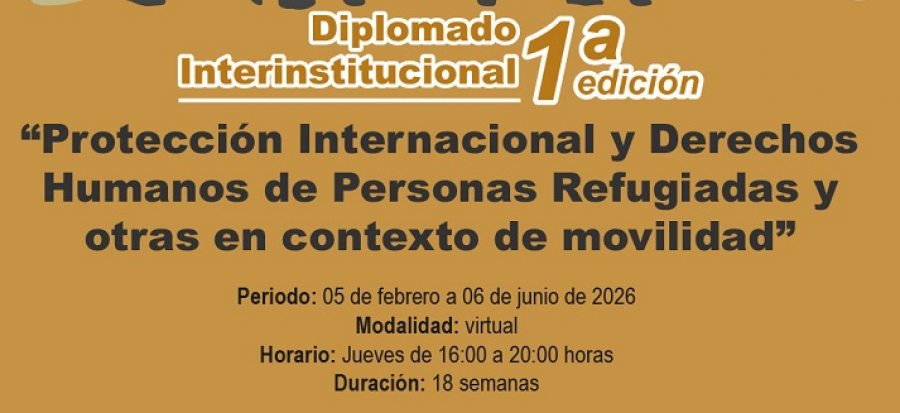 Abre UNACH la convocatoria del Diplomado Interinstitucional en Protecci&oacute;n Internacional y Derechos Humanos de Personas Refugiadas